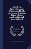 Anecdotes, observations, and characters of books and men; a selection. Edited with an introd. and notes by John Underhill 1340181444 Book Cover