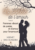 La poésie de l'amour: Tome II: Femmes vibrant de poésie et d'amour pour l'enamouré B0CGMS96RV Book Cover