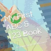 My First ABC & 123 Book: Learning Starts With Cruze (The Cruze Early Learning Series (Learning With Cruze)) B0FHQJ7G2M Book Cover