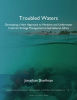 Troubled Waters: Developing a New Approach to Maritime and Underwater Cultural Heritage Management in Sub-Saharan Africa 9087283067 Book Cover