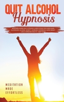 Quit Alcohol Hypnosis Beginners Guided Self-Hypnosis & Meditations For Overcoming Alcoholism, Alcohol Anxiety, Increase Confidence, Rapid Weight Loss & Improved Health + Deep Sleep 1801345465 Book Cover