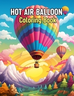 Hot Air Balloon Coloring Book: Stress-Relieving Hot Air Balloons Coloring Page For Adults Relaxation (Balloon Coloring book) B0CTGFLZHD Book Cover