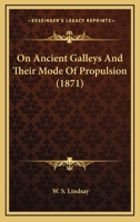 On Ancient Galleys and Their Mode of Propulsion 1113395613 Book Cover
