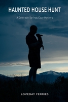 Haunted House Hunt (Colorado Springs Cozy Mysteries) 1737528630 Book Cover