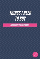 THINGS I NEED TO BUY - Shopping Organizer - (100 Pages, Daily Shopping Notebook, Perfect For a Gift, Shopping Organizer Notebook, Grocery List Notebook) 1676311246 Book Cover