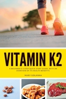 Vitamin K2: A Beginner's 3-Step Quick Start Guide, With an Overview of Its Health Benefits 108825585X Book Cover