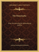 Die Hausmarke: Eine Germanistische Abhandlung (1853) 1148048499 Book Cover