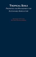 Tropical Soils: Properties and Management for Sustainable Agriculture (Topics in Sustainable Agronomy) 0195115988 Book Cover