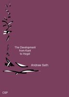 The Development From Kant to Hegel: With Chapters on the Philosophy of Religion 1015886779 Book Cover