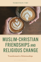 Muslim-Christian Friendships and Religious Change: Transformative Relationships 1666966207 Book Cover