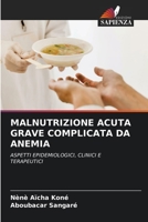 MALNUTRIZIONE ACUTA GRAVE COMPLICATA DA ANEMIA: ASPETTI EPIDEMIOLOGICI, CLINICI E TERAPEUTICI 620623083X Book Cover