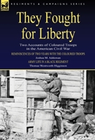 They Fought for Liberty: Two Accounts of Coloured Troops in the American Civil War 1846778557 Book Cover