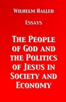 The People of God and the Politics of Jesus in Society and Economy: Essays by Wilhelm Haller 3949197931 Book Cover