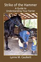 Strike of the Hammer - A Guide to Understanding Your Farrier 1598248588 Book Cover