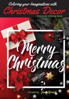 Coloring your Imaginations with Christmas Decor: Grayscale Coloring Book/Adult Grayscale Coloring/Gift Book 1981480919 Book Cover