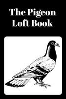 The Pigeon Loft Book: Racing and Breeding Loft Book with Black Cover 1724163752 Book Cover