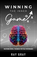 Winning the Inner Game: Mastering Mental Toughness for Peak Performance 1300633913 Book Cover