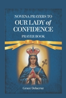 Novena to Our Lady of Confidence: "Prayers for Strength, Guidance, and Unshakable Trust in God's Plan" B0F5NWJGDD Book Cover