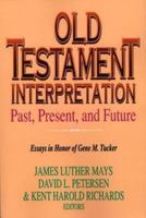 Old Testament Interpretation: Past, Present, and Future : Essays in Honor of Gene M. Tucker 068713871X Book Cover