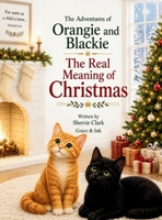 The Adventures of Orangie and Blackie: The real Meaning of Christmas B0HHLK51JN Book Cover