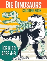 Big Dinosaur Coloring Book For Kids Ages 4-8: A Children's Prehistoric Graphics with Dino Names I Cute And Fun Dinosaur Coloring Book for Kids & ... Boys & Girls Ages 4-8 I Roarsome Scenes !! B08YNPM8W9 Book Cover