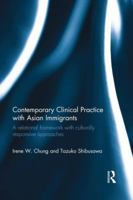 Contemporary Clinical Practice with Asian Immigrants: A Relational Framework with Culturally Responsive Approaches 0415783437 Book Cover