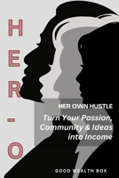 HER-O: Her Own Hustle: Turn Your Passion, Community & Ideas into Income B0HGMC6Q15 Book Cover