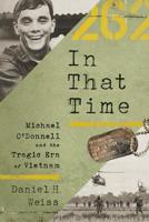 In That Time: Michael O'Donnell and the Tragic Era of Vietnam 154177390X Book Cover