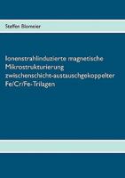 Ionenstrahlinduzierte magnetische Mikrostrukturierung zwischenschicht-austauschgekoppelter Fe/Cr/Fe-Trilagen 3833494387 Book Cover