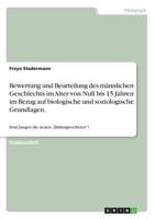 Bewertung und Beurteilung des männlichen Geschlechts im Alter von Null bis 15 Jahren im Bezug auf biologische und soziologische Grundlagen.: Sind Jungen die neuen "Bildungsverlierer? 3668534853 Book Cover