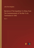 Narrative of The Expedition To China, From The Commencement of The War To Its Termination In 1842: Vol. II 3385122147 Book Cover