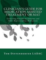 Clinician's Guide for Medication Assisted Treatment or MAT: Counseling Patients on Suboxone and Other Buprenorphine Medications 1974533433 Book Cover