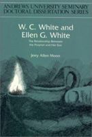 W. C. White and Ellen G. White: The Relationship Between the Prophet and Her Son (Seminary Doctoral Dissertation Series) 1883925010 Book Cover