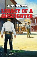 Legacy of a Gunfighter (Black Horse Western) 1444845950 Book Cover