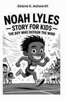 Noah Lyles Story for Kids: The Boy Who Outran the Wind B0GRTHC9QZ Book Cover
