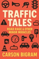 Traffic Tales: Road Rage & Other Minor Miracles (Life is an Unscripted Crap Movie) B0FDG43NCH Book Cover
