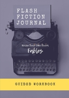 Flash Fiction Journal: Write Your Own Short Fables 1705939686 Book Cover