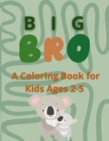 Big BRO: A Coloring Book for Kids Ages 2-5 B0BTRXF2QJ Book Cover
