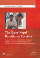 The Qatar-Nepal Remittance Corridor: Enhancing the Impact and Integrity of Remittance Flows by Reducing Inefficiencies in the Migration Process 0821370502 Book Cover