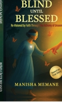 Blind Until Blessed: Re-Visioned by Faith Through the Alchemy of Unseen B0FPQNF88C Book Cover
