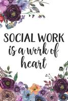 Social Work Is a Work of Heart: Social Work Gifts 6x9 College Ruled Notebook or Journal 1798891654 Book Cover