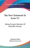 The New Testament In Scots V2: Being Purvey's Revision Of Wycliffe's Version 1432503286 Book Cover