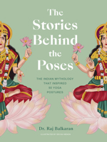 The Stories Behind the Poses: The Indian mythology that inspired 50 yoga postures 0711271887 Book Cover