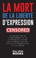 La mort de la liberté d'expression: La destruction de l'indépendance et de l'opinion du citoyen par la mondialisation, les élites progressistes et les médias (Livres d'Actualité) 9493311015 Book Cover