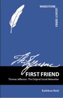 First Friend: Thomas Jefferson: The Original Social Networker 1609560124 Book Cover