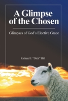 A Glimpse of the Chosen: Glimpses of God's Elective Grace 1512702897 Book Cover