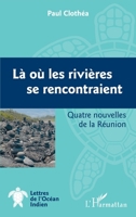 Là où les rivières se rencontraient: Quatre nouvelles de la Réunion (Lettres de l'Océan Indien) (French Edition) 2343229155 Book Cover
