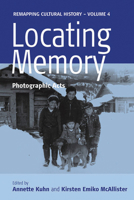 Locating Memory: Photographic Acts (Remapping Cultural History) 1845452275 Book Cover