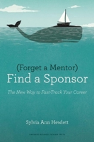 Forget a Mentor, Find a Sponsor Lib/E: The New Way to Fast-Track Your Career 1422187160 Book Cover