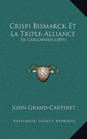 Crispi Bismarck Et La Triple-Alliance: En Caricatures (1891) 1160349886 Book Cover
